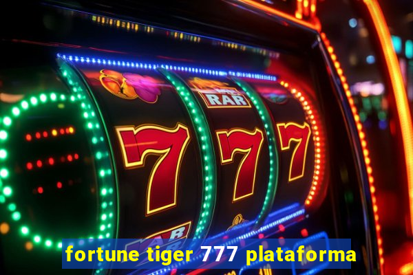 fortune tiger 777 plataforma